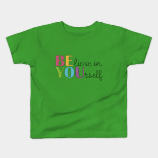 BE YOU! Believe in yourself Unisex Motivational Gift Kids T-Shirt