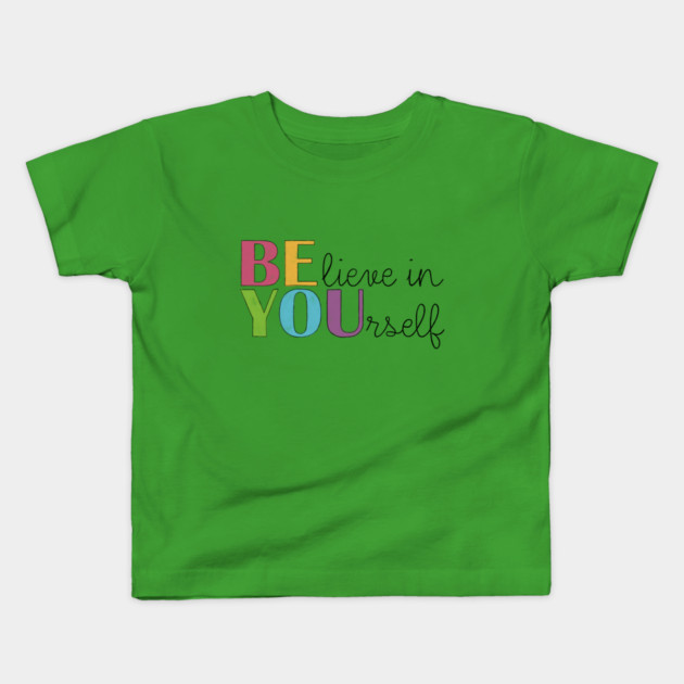 BE YOU! Believe in yourself Unisex Motivational Gift Kids T-Shirt by C.Code