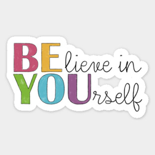 BE YOU! Believe in yourself Unisex Motivational Gift Sticker