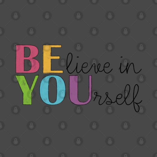 BE YOU! Believe in yourself Unisex Motivational Gift by C.Code