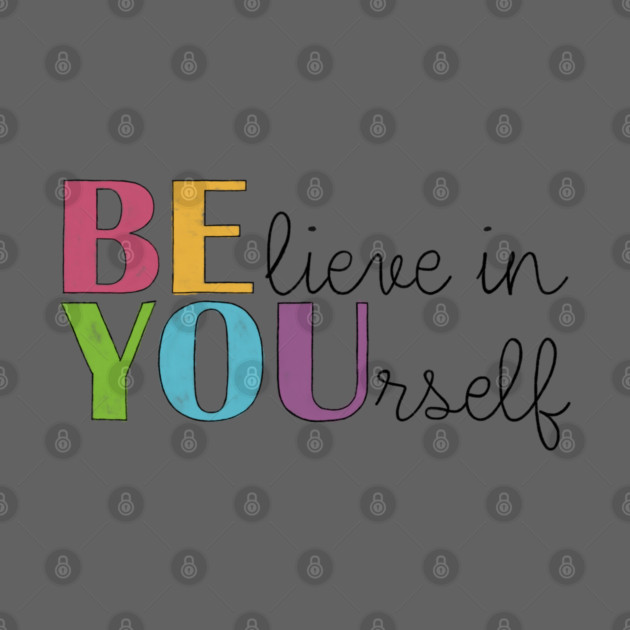 BE YOU! Believe in yourself Unisex Motivational Gift by C.Code