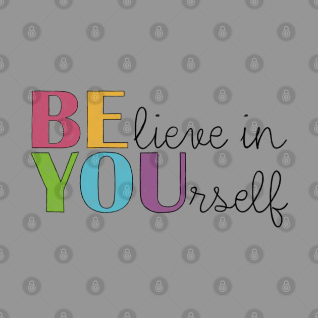 BE YOU! Believe in yourself Unisex Motivational Gift by C.Code