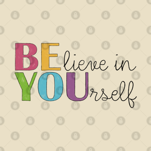 BE YOU! Believe in yourself Unisex Motivational Gift by C.Code