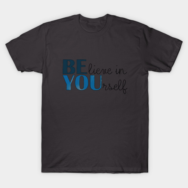 BE YOU! Believe in yourself Unisex Motivational Gift T-Shirt T-Shirt by C.Code