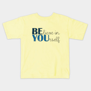 BE YOU! Believe in yourself Unisex Motivational Gift T-Shirt Kids T-Shirt