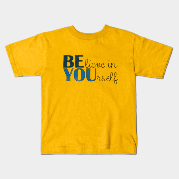 BE YOU! Believe in yourself Unisex Motivational Gift T-Shirt Kids T-Shirt by C.Code