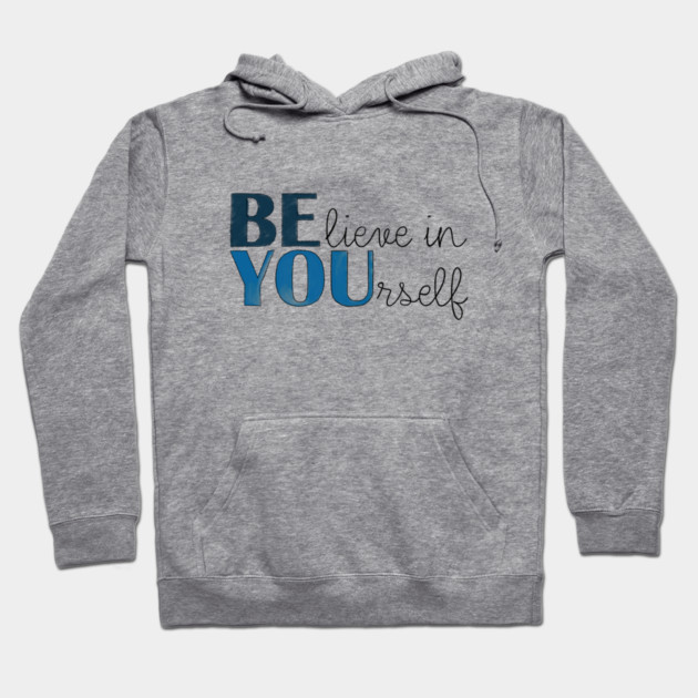BE YOU! Believe in yourself Unisex Motivational Gift T-Shirt Hoodie by C.Code