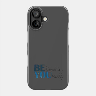 BE YOU! Believe in yourself Unisex Motivational Gift T-Shirt Phone Case