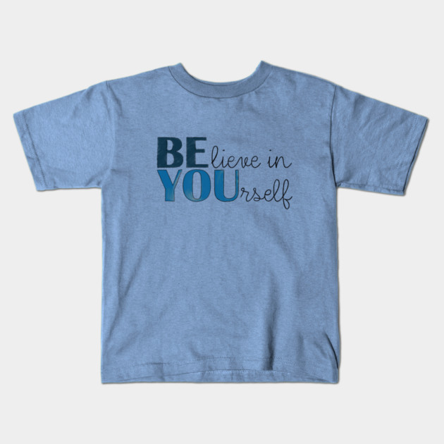 BE YOU! Believe in yourself Unisex Motivational Gift T-Shirt Kids T-Shirt by C.Code