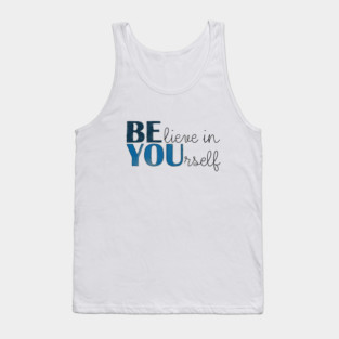 BE YOU! Believe in yourself Unisex Motivational Gift T-Shirt Tank Top