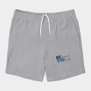 BE YOU! Believe in yourself Unisex Motivational Gift T-Shirt Shorts