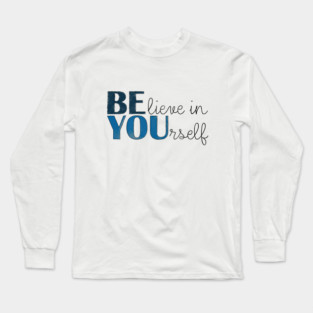 BE YOU! Believe in yourself Unisex Motivational Gift T-Shirt Long Sleeve T-Shirt