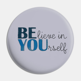 BE YOU! Believe in yourself Unisex Motivational Gift T-Shirt Pin