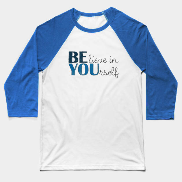 BE YOU! Believe in yourself Unisex Motivational Gift T-Shirt Baseball T-Shirt by C.Code