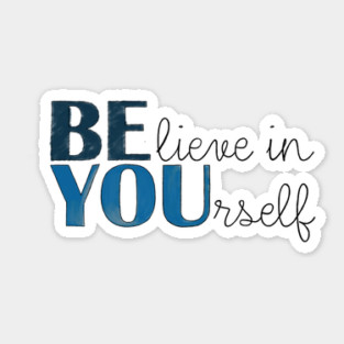 BE YOU! Believe in yourself Unisex Motivational Gift T-Shirt Sticker