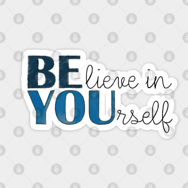 BE YOU! Believe in yourself Unisex Motivational Gift T-Shirt Sticker by C.Code