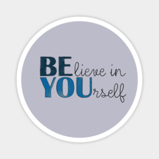 BE YOU! Believe in yourself Unisex Motivational Gift T-Shirt Magnet