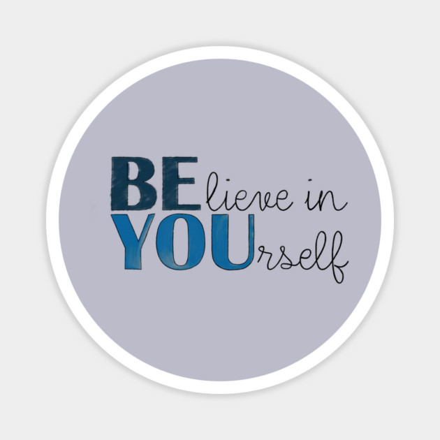 BE YOU! Believe in yourself Unisex Motivational Gift T-Shirt Magnet by C.Code