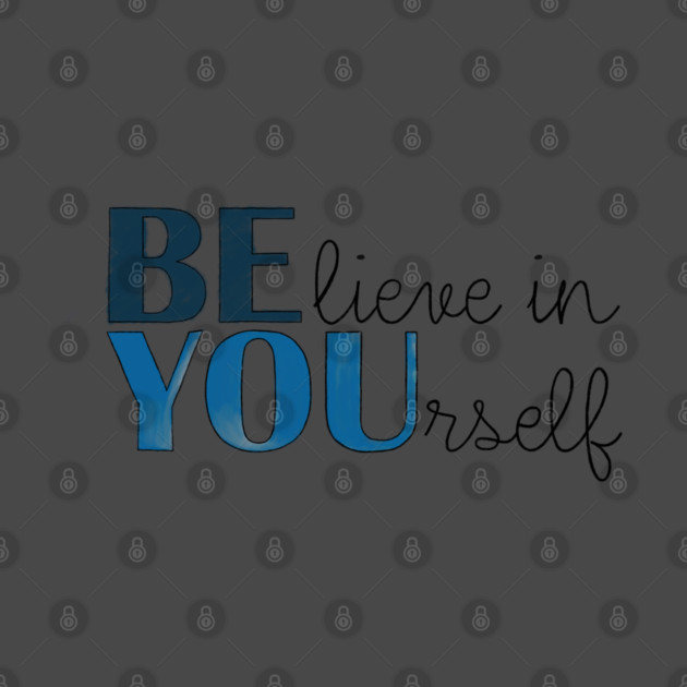 BE YOU! Believe in yourself Unisex Motivational Gift T-Shirt by C.Code