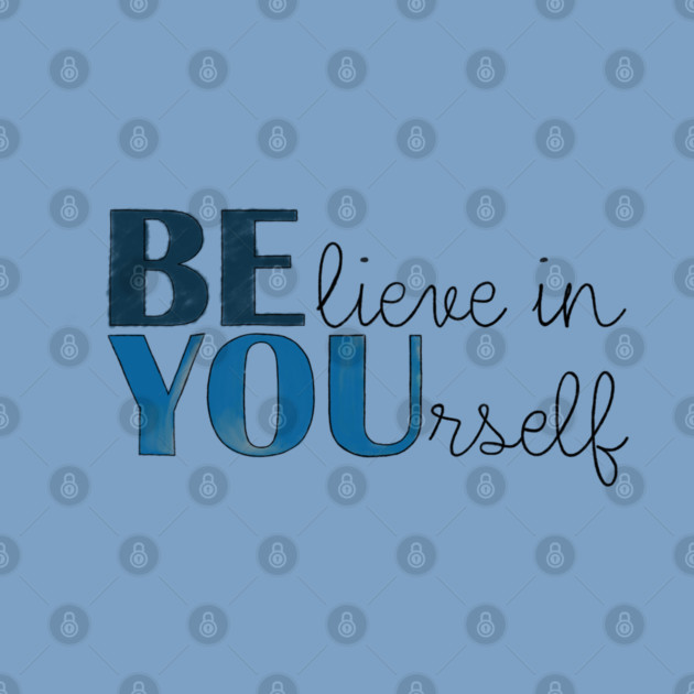 BE YOU! Believe in yourself Unisex Motivational Gift T-Shirt by C.Code