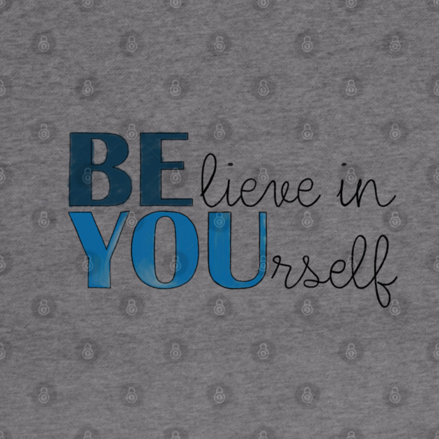 BE YOU! Believe in yourself Unisex Motivational Gift T-Shirt by C.Code