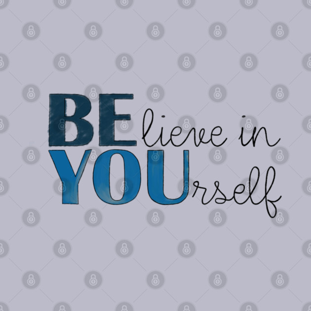 BE YOU! Believe in yourself Unisex Motivational Gift T-Shirt by C.Code