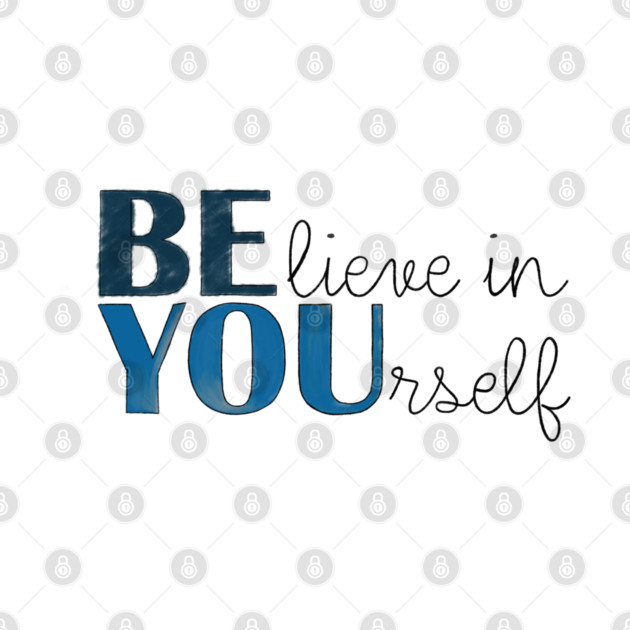 BE YOU! Believe in yourself Unisex Motivational Gift T-Shirt by C.Code