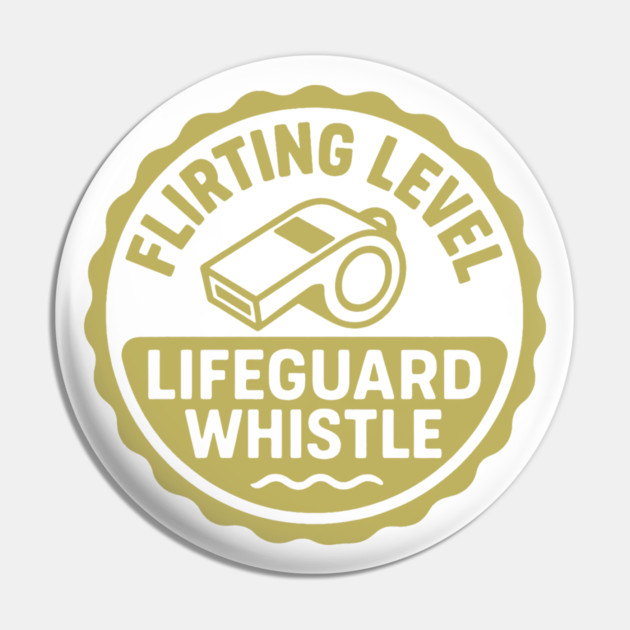 Flirting Level, Lifeguard Whistle Pin by DIGITAL MERCH CREATIONS