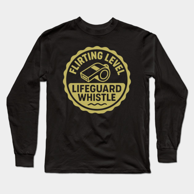 Flirting Level, Lifeguard Whistle Long Sleeve T-Shirt by DIGITAL MERCH CREATIONS