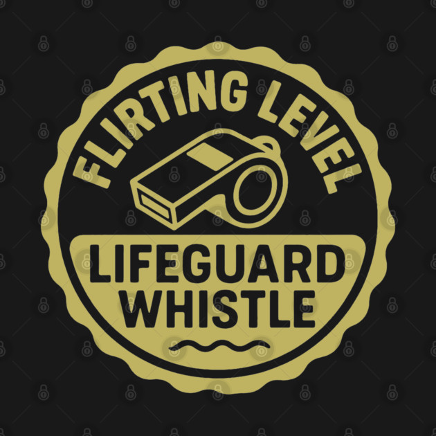 Flirting Level, Lifeguard Whistle by DIGITAL MERCH CREATIONS