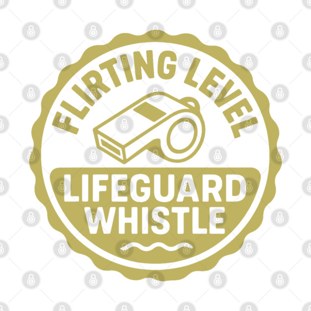 Flirting Level, Lifeguard Whistle by DIGITAL MERCH CREATIONS