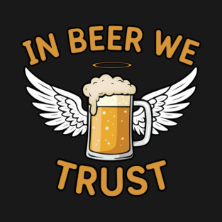 In Beer We Trust T-Shirt