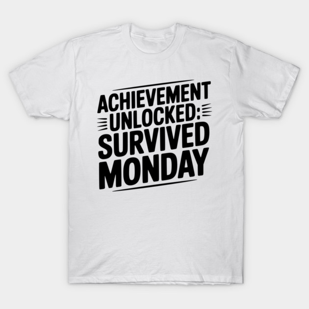 Achievement Unlocked Survived Monday T-Shirt by Frank Ring