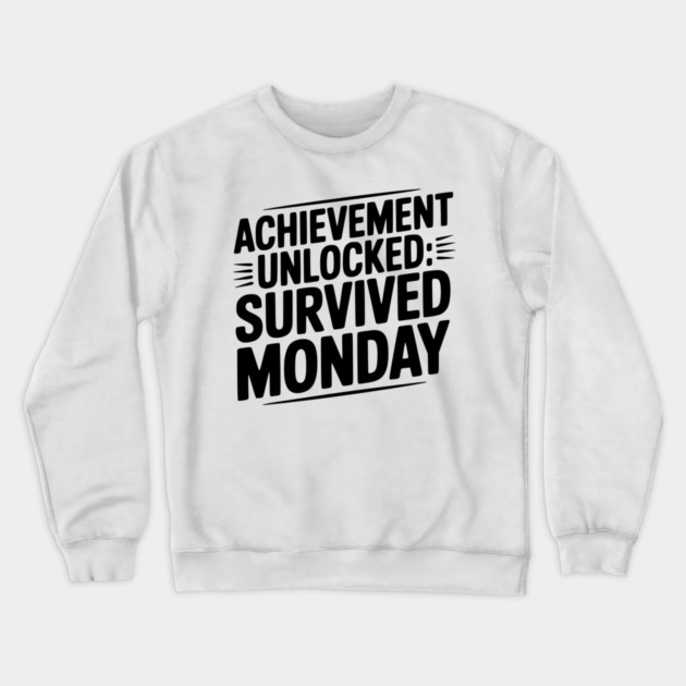 Achievement Unlocked Survived Monday Crewneck Sweatshirt by Frank Ring