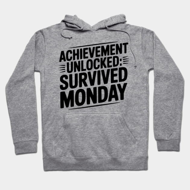 Achievement Unlocked Survived Monday Hoodie by Frank Ring