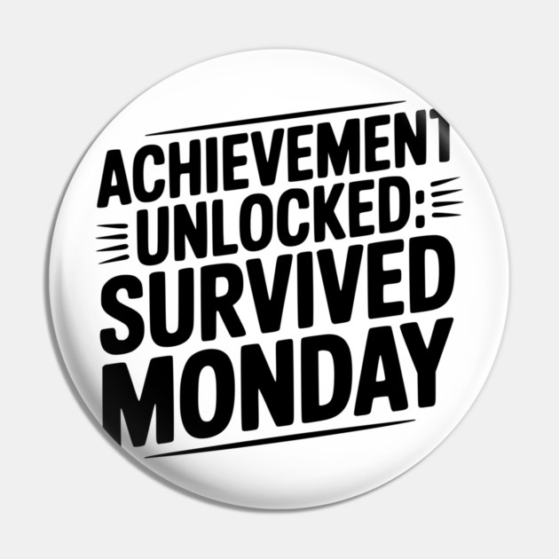 Achievement Unlocked Survived Monday Pin by Frank Ring