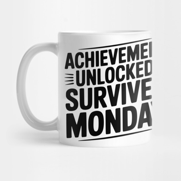 Achievement Unlocked Survived Monday by Frank Ring