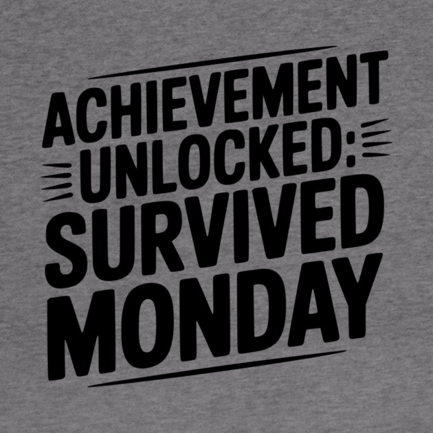 Achievement Unlocked Survived Monday by Frank Ring