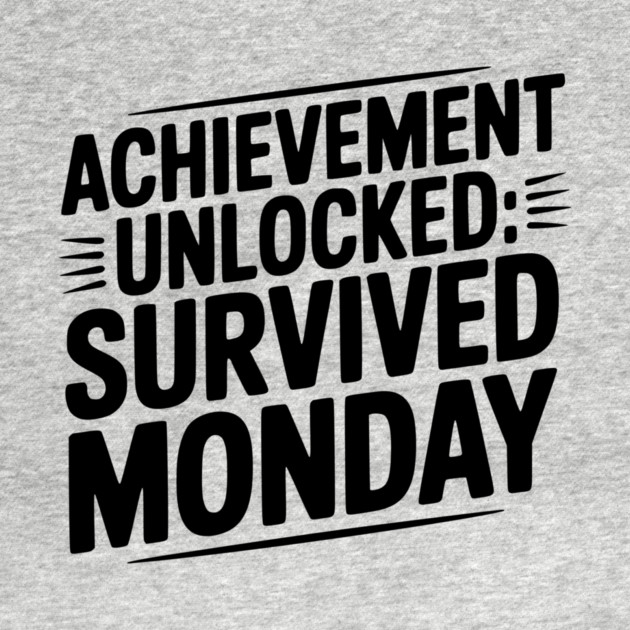 Achievement Unlocked Survived Monday by Frank Ring