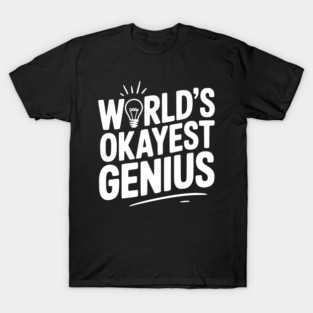 World’s Okayest Genius T-Shirt