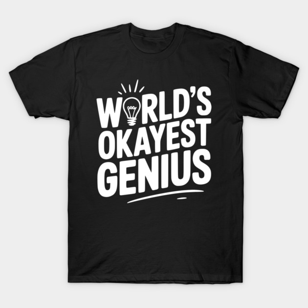 World’s Okayest Genius T-Shirt by Frank Ring