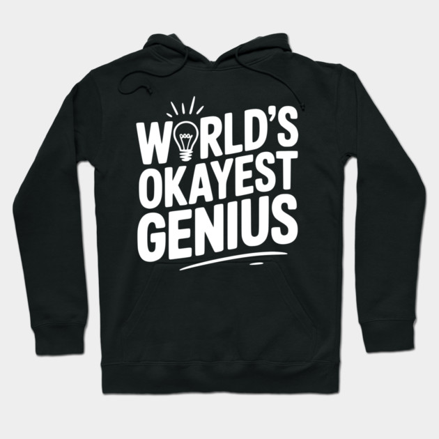World’s Okayest Genius Hoodie by Frank Ring
