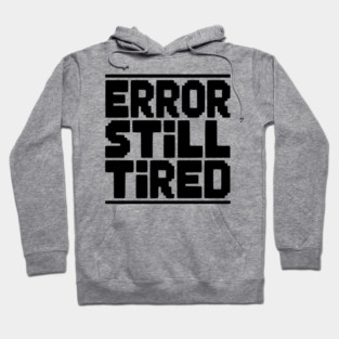 Error Still Tired Hoodie