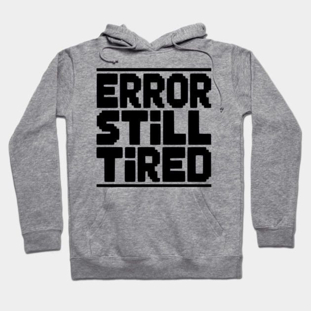 Error Still Tired Hoodie by Frank Ring