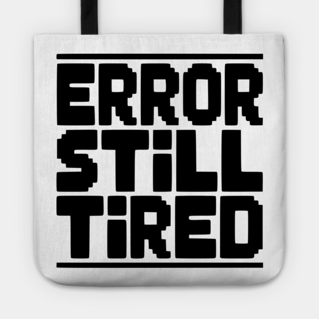 Error Still Tired Tote by Frank Ring