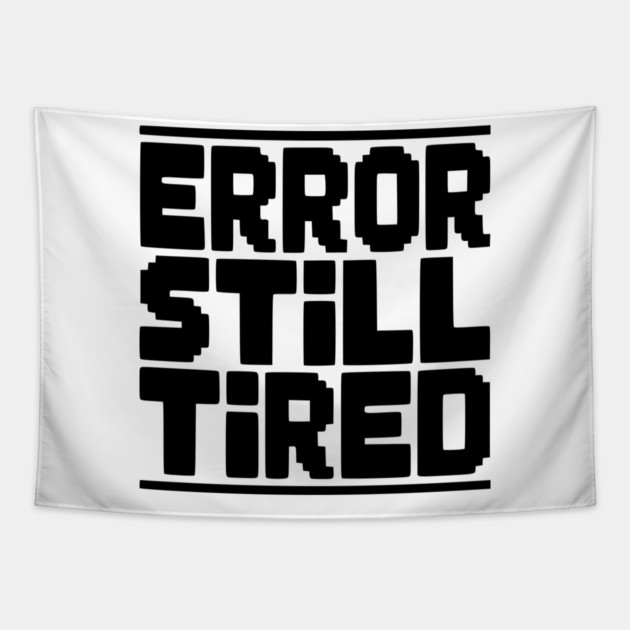 Error Still Tired Tapestry by Frank Ring