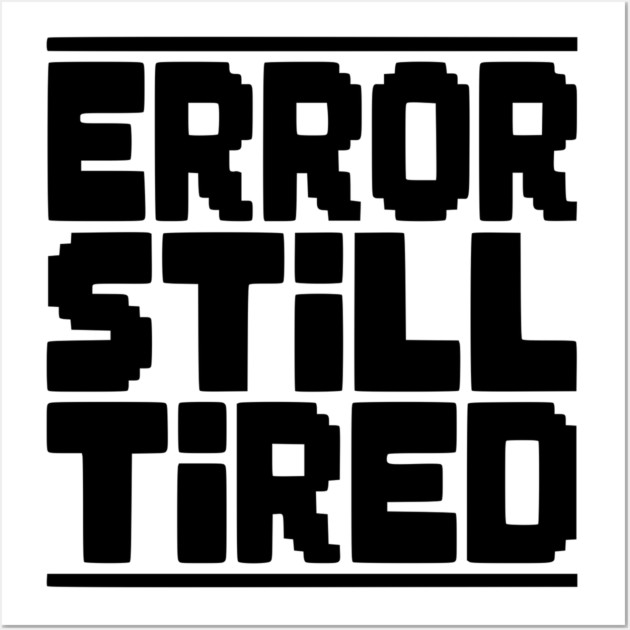 Error Still Tired Wall Art by Frank Ring