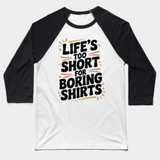 Life’s Too Short for Boring Shirts Baseball T-Shirt