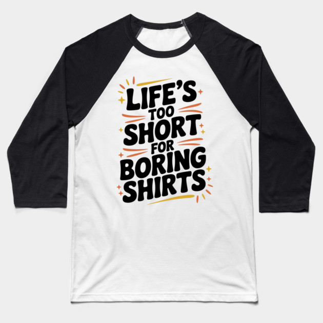 Life’s Too Short for Boring Shirts Baseball T-Shirt by Frank Ring