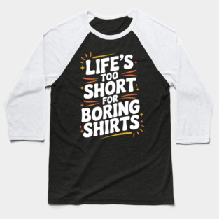 Life’s Too Short for Boring Shirts Baseball T-Shirt